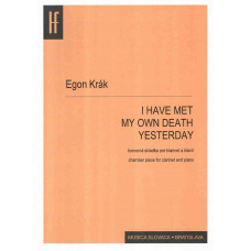 Egon Krák: I have met my own death yesterday...; for clarinet and piano